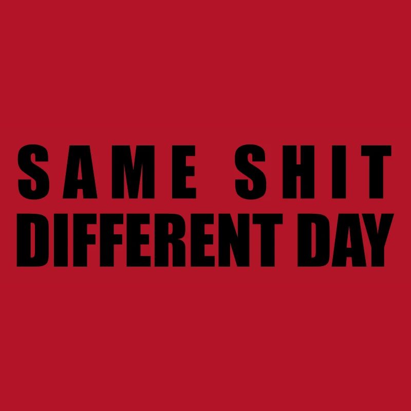 Same Shit Different Day