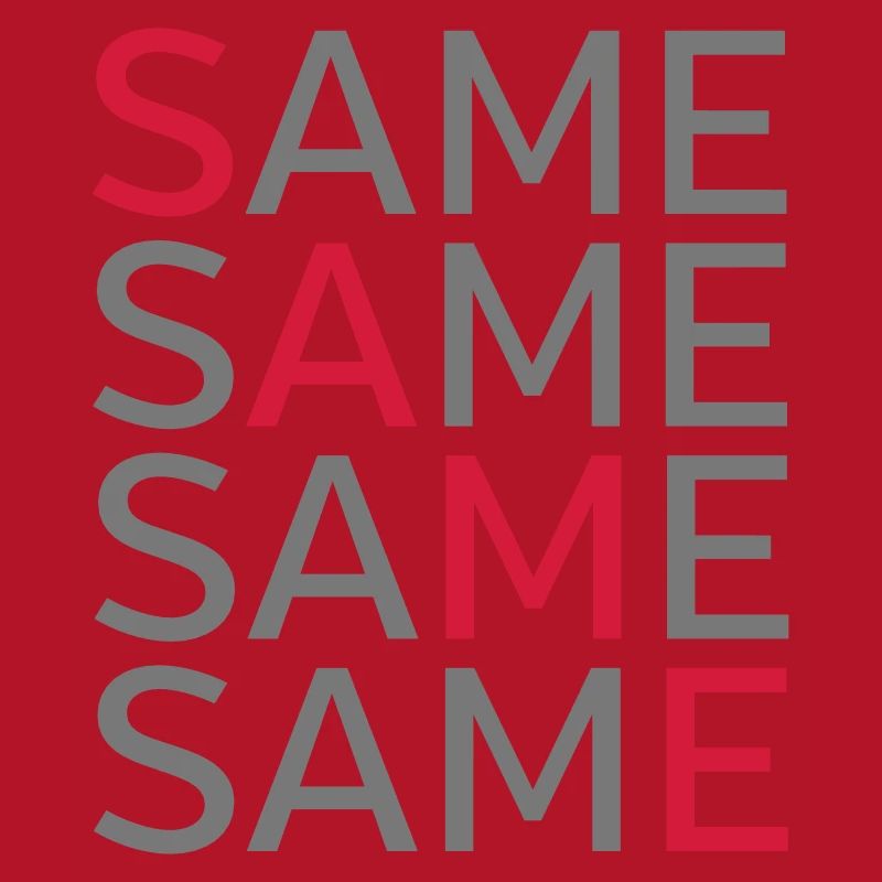 Same Same Same Same
