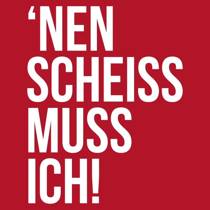 einen scheiss muss ich Spruch Sprüche Statement