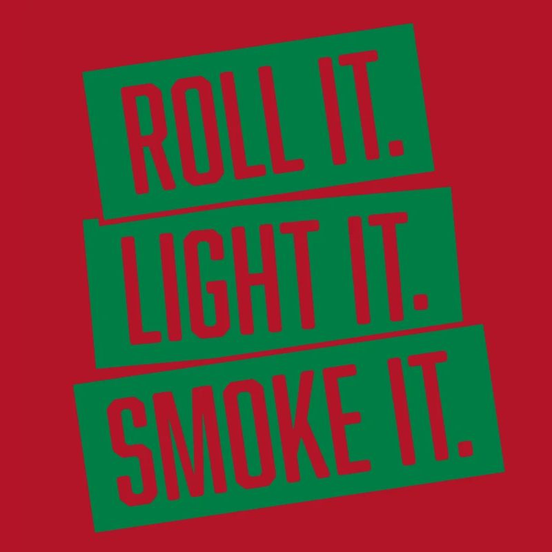 roll it. light it. smoke it.