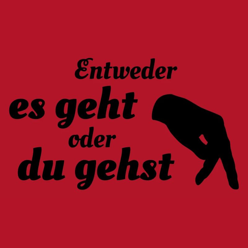 Entweder es geht oder du gehst
