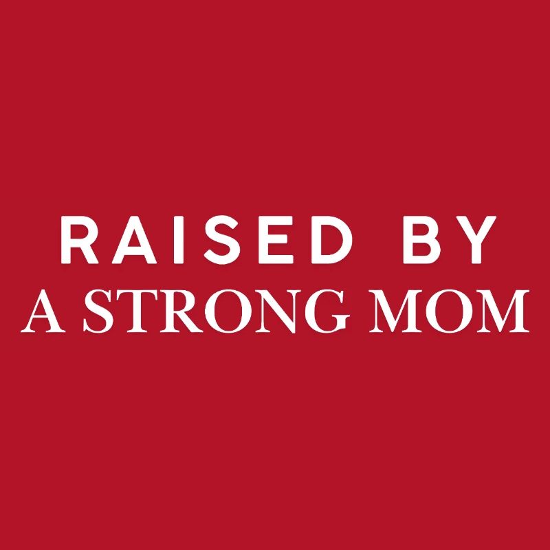Raised By A Strong Mom