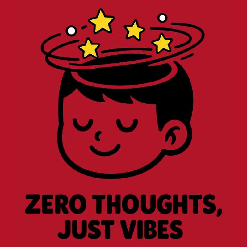 Zero Thoughts, Just Vibes