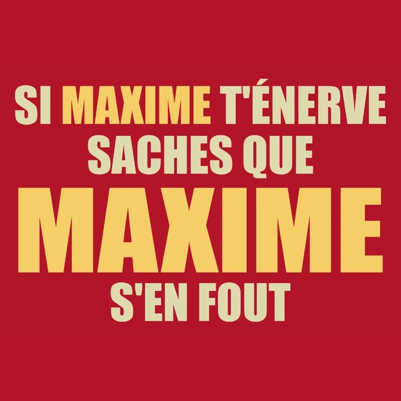 Wenn Maxime dich nervt, sei dir bewusst, dass Maxime sich einen Dreck darum schert