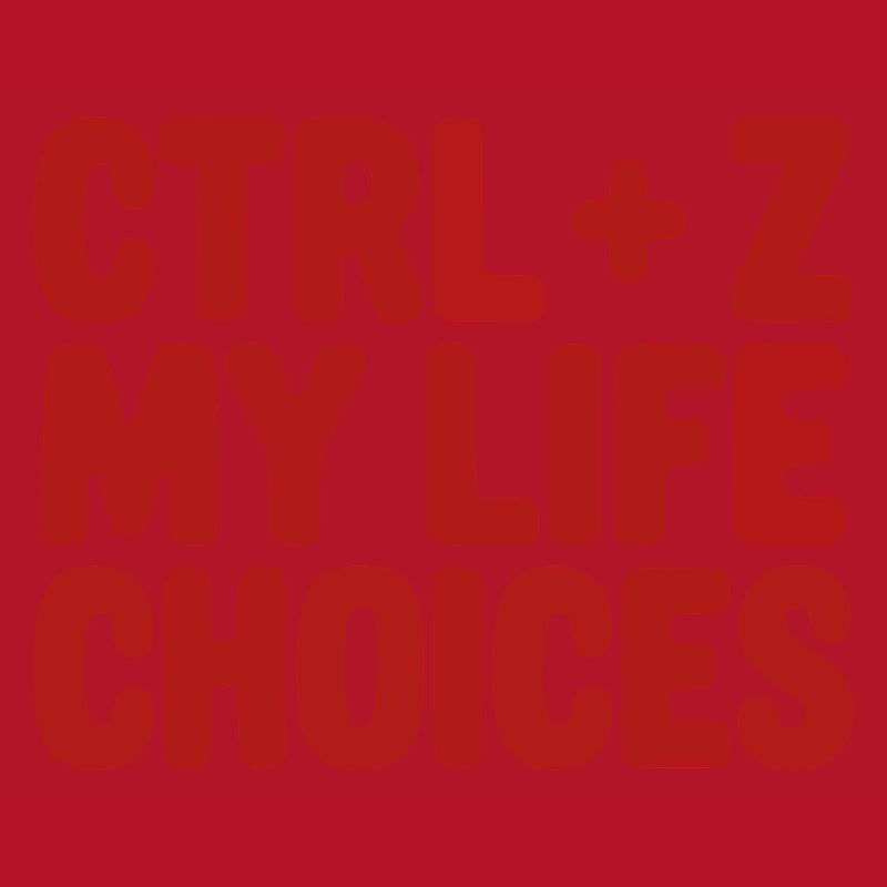 Ctrl+Z My Life Choices - Funny Programmer / Coder