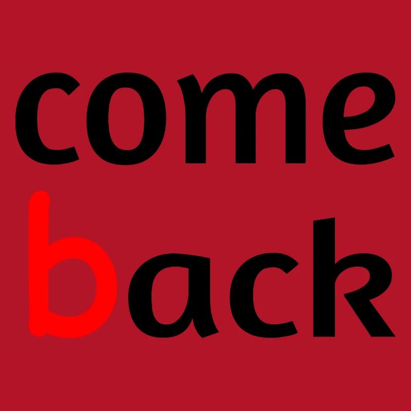 Come back