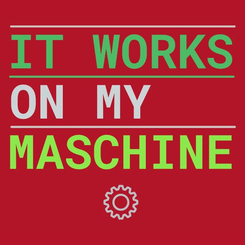 It Works On My Machine - Developer Excuse