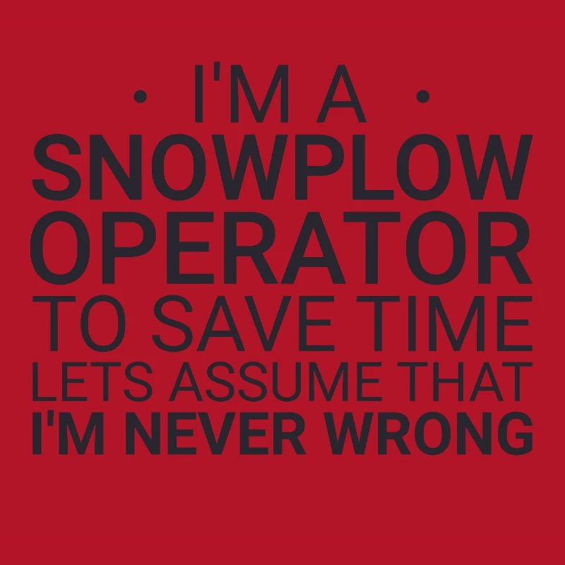 Snowplow Operator Never Wrong Schneepflugfahrer