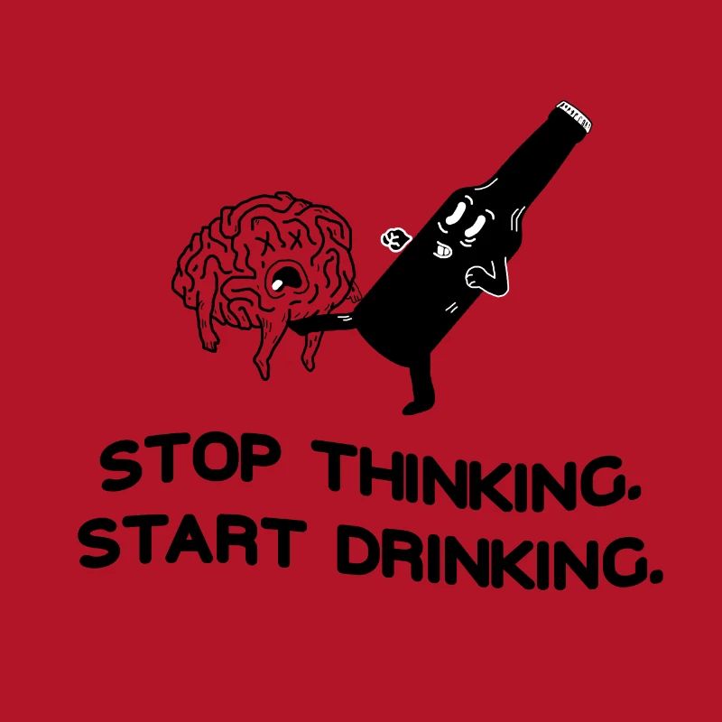 Stop Thinking Start Drinking
