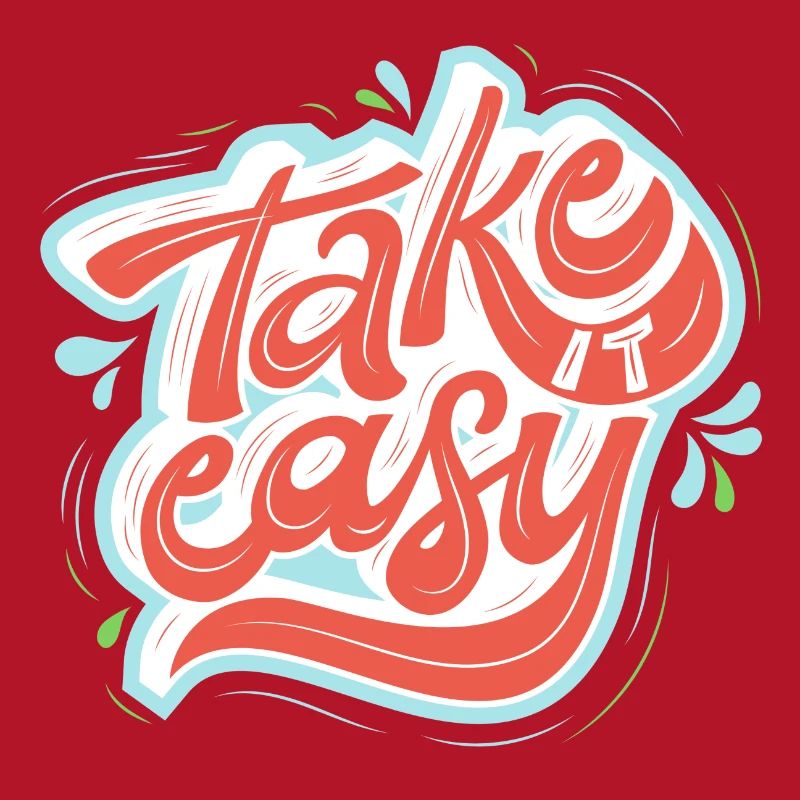 take it easy