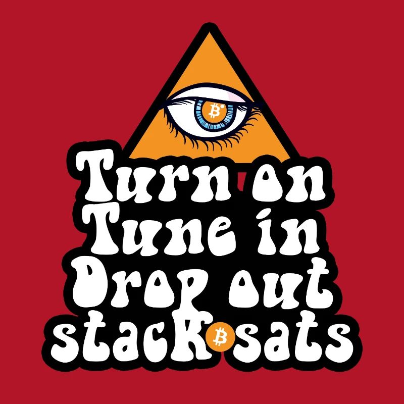Bitcoin - Turn On Tune In Drop Out Stack Sats