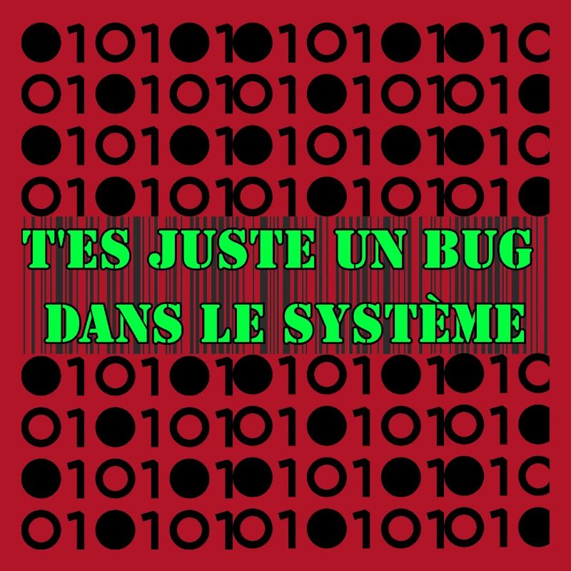 T'es juste un bug dans le système.