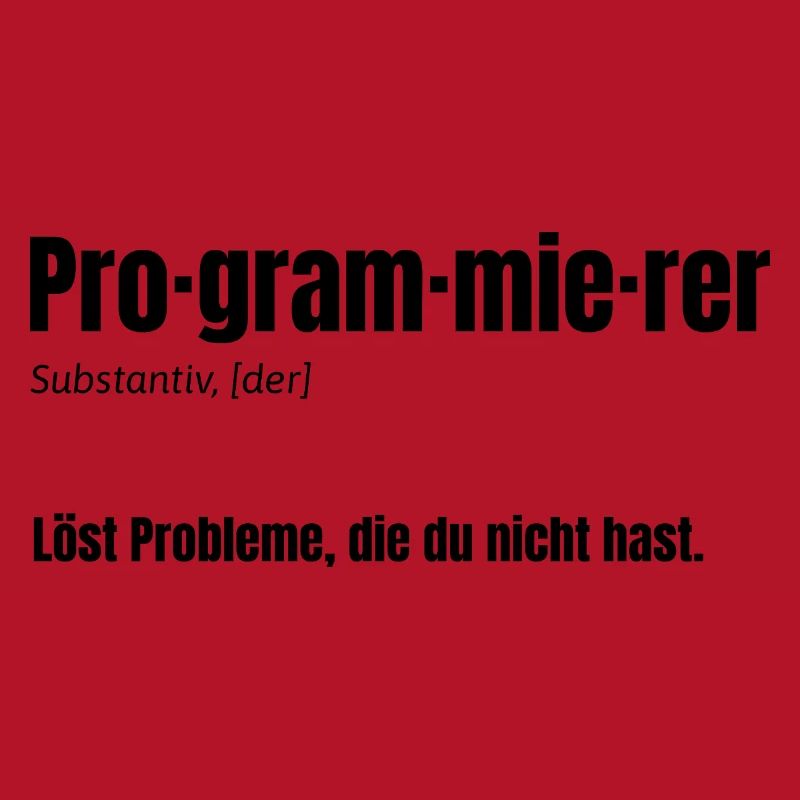 Programmer – Solves problems you don't have