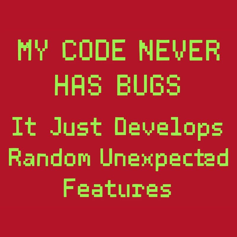 Mon code n’a jamais de bugs, il se développe simplement de manière aléatoire