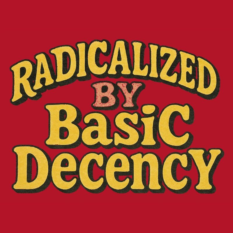 Radicalized by Basic Decency