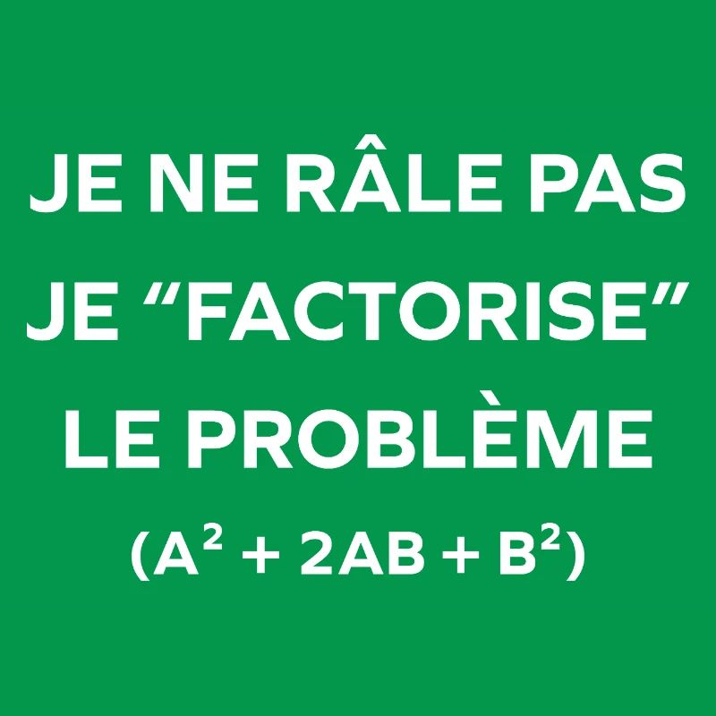 I don't complain, I factor