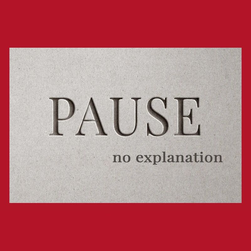 PAUSE – pas d’explication