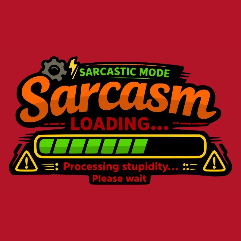 Sarcasm Loading – Processing Stupidity