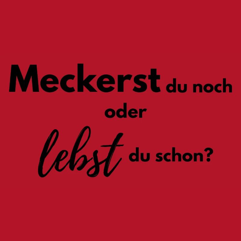 Meckerst du noch oder lebst du schon?