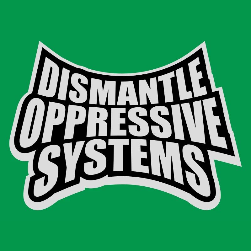 Dismantle Oppressive Systems Aktivismus Statement