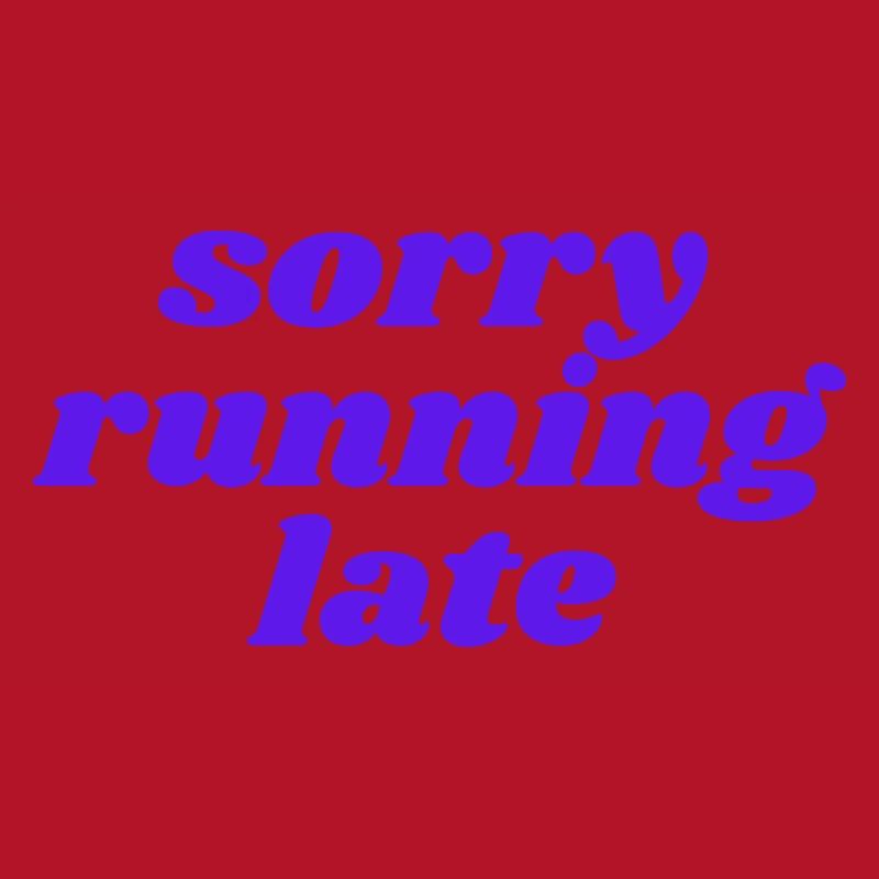 sorry running late