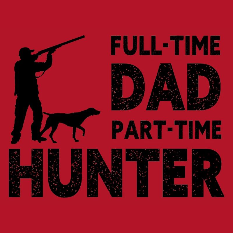 Full-Time Dad Part-Time Hunter – Dad Gift