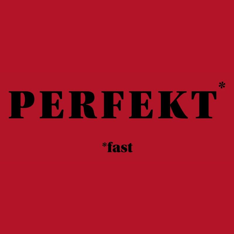 PERFEKT – fast | ironisches Minimal-Statement
