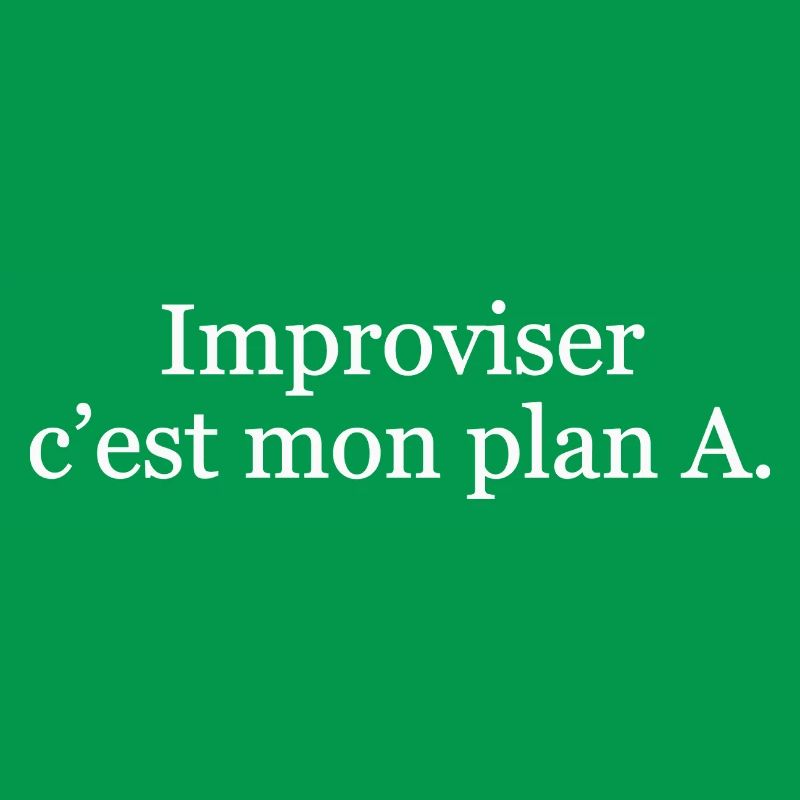 Improviser, c’est mon plan A