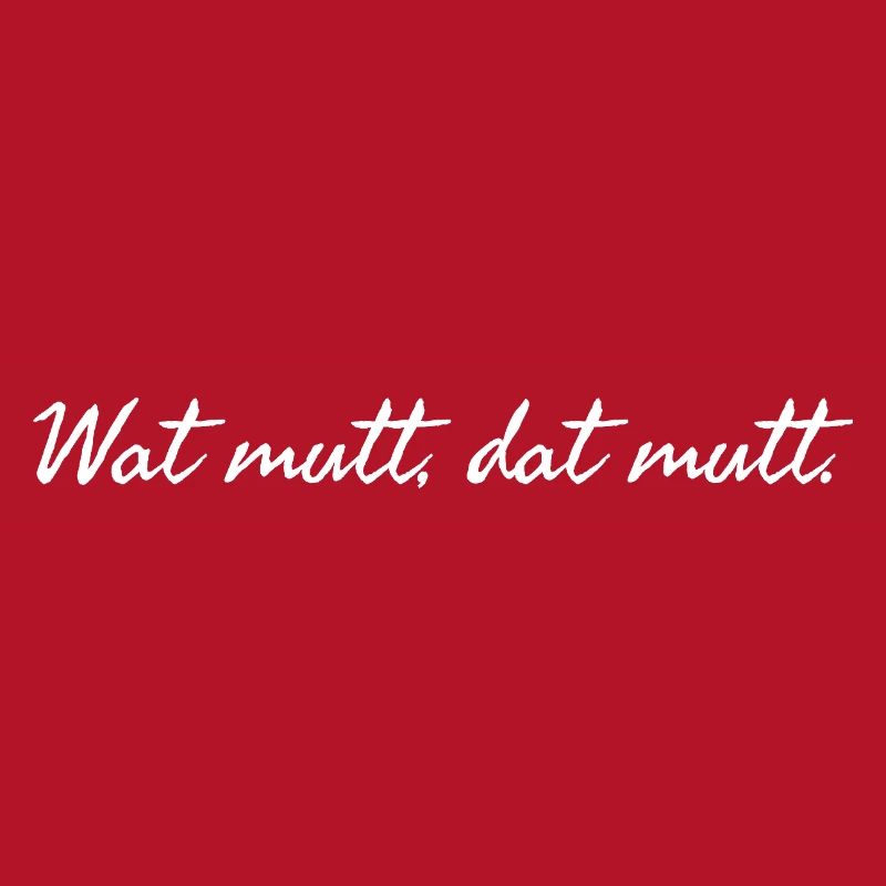Wat mutt dat mutt. Plattdeutscher Spruch weiß 