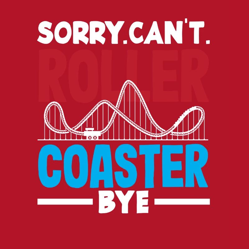 Sorry Can't Roller Coaster Bye