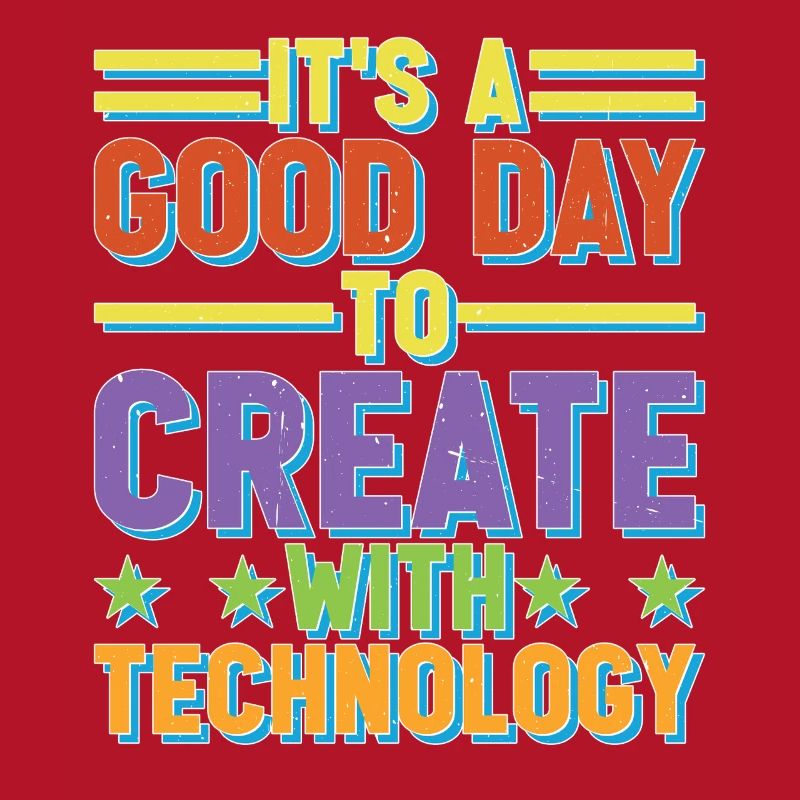 It's A Good Day To Create With Technology
