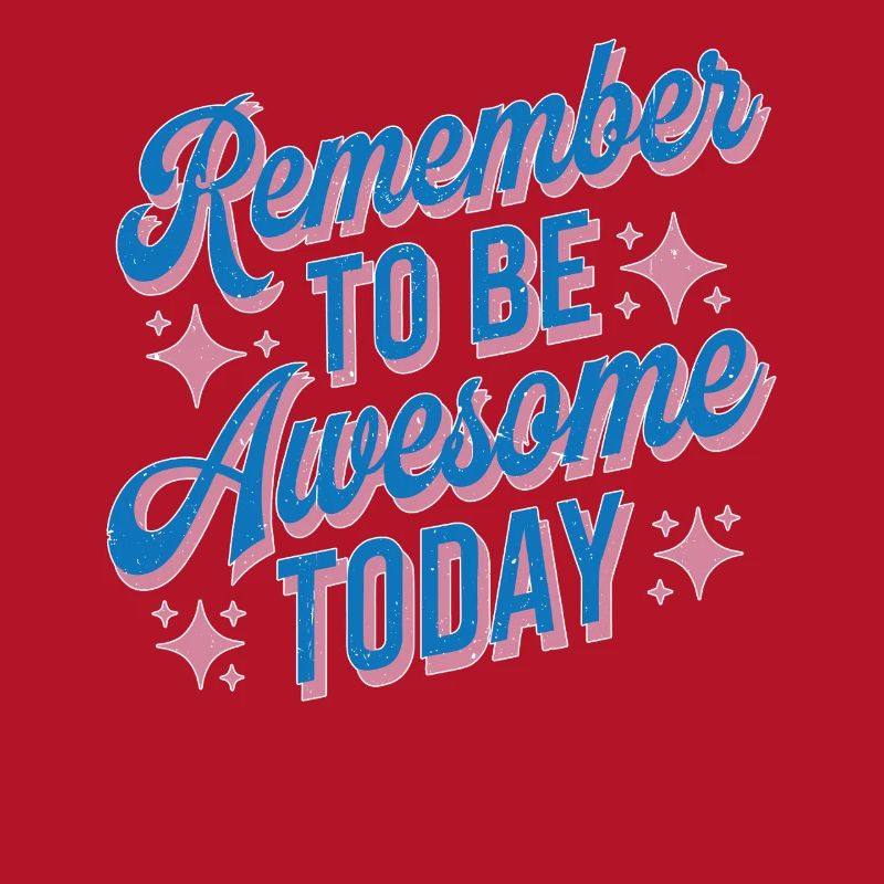 Remember To Be Awesome Today