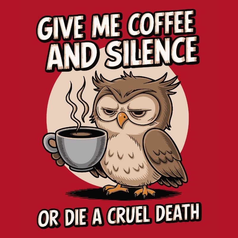 Kaffee Eule - geb mir Kaffee und Stille oder stirb