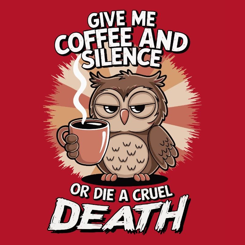 Kaffee Eule - geb mir Kaffee und Stille oder stirb