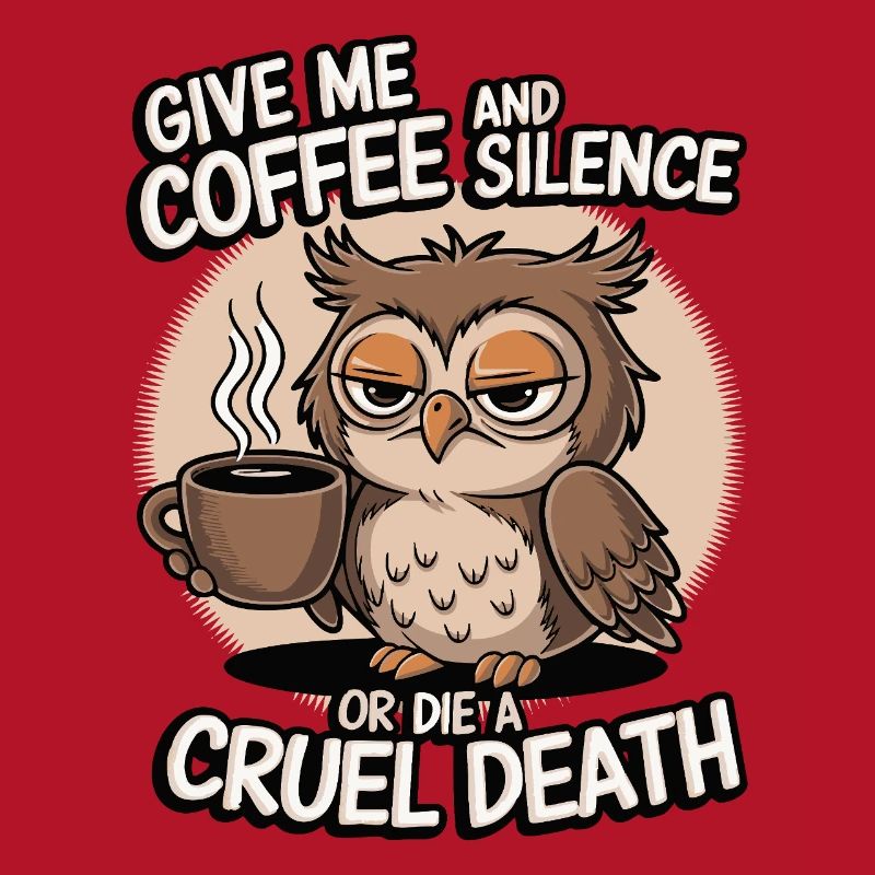 Kaffee Eule - geb mir Kaffee und Stille oder stirb