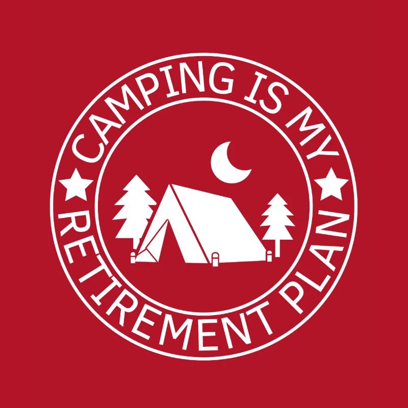 Le camping est mon plan de retraite Camping