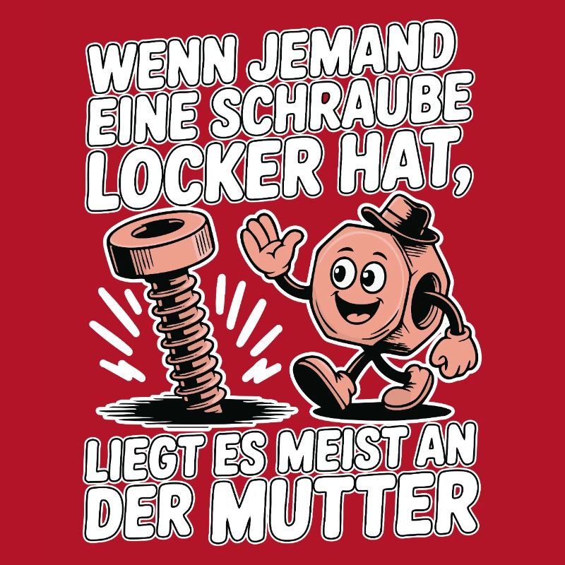 Wenn jemand eine Schraube locker hat Mutter Spruch