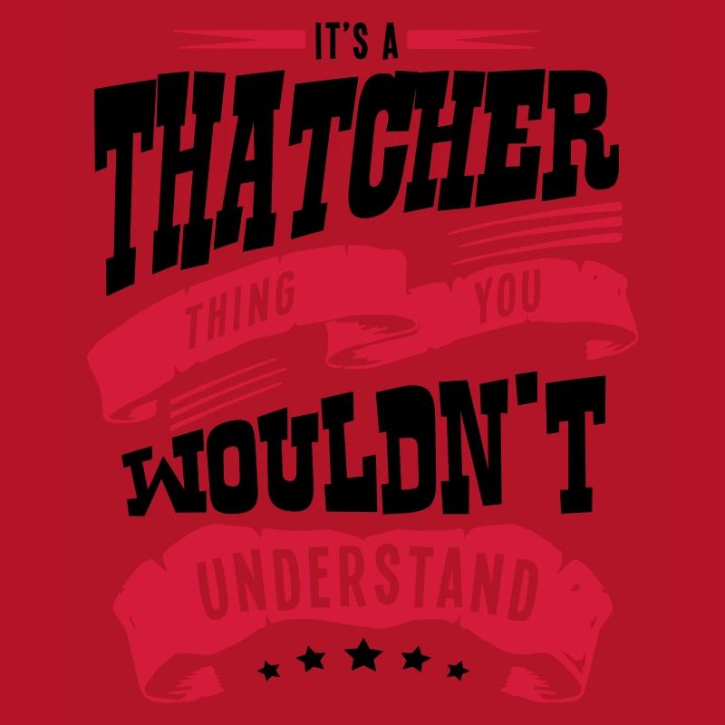 its a thatcher thing you wouldnt underst
