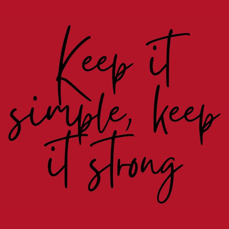 Keep it simple keep it strong
