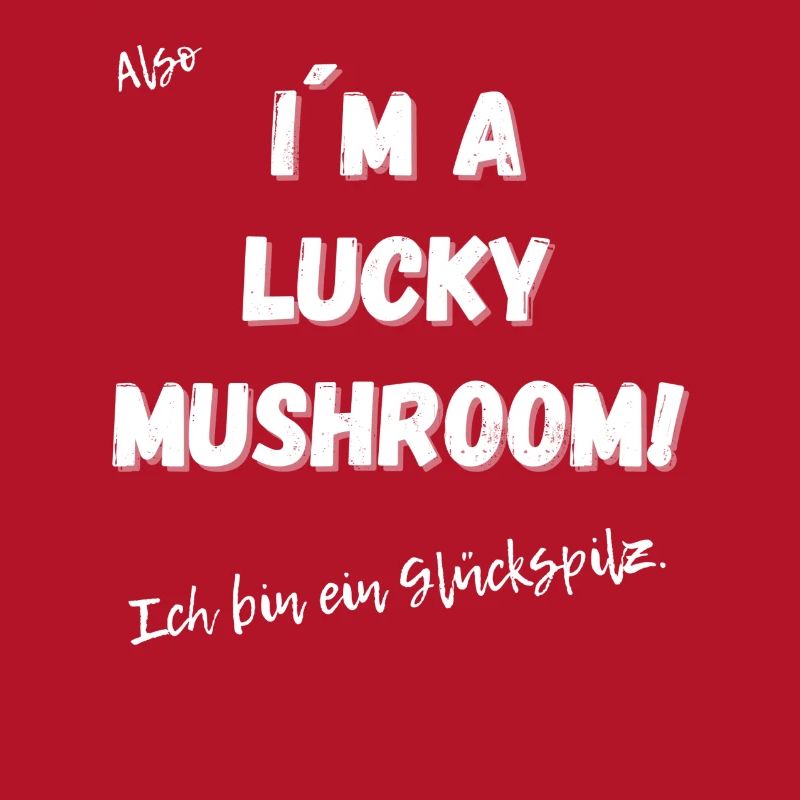 Ich bin ein Glückspilz