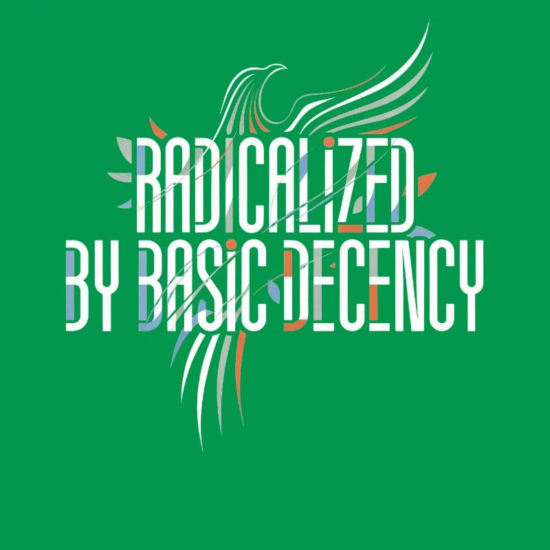 Radicalized by Basic Decency Shirt for Activists