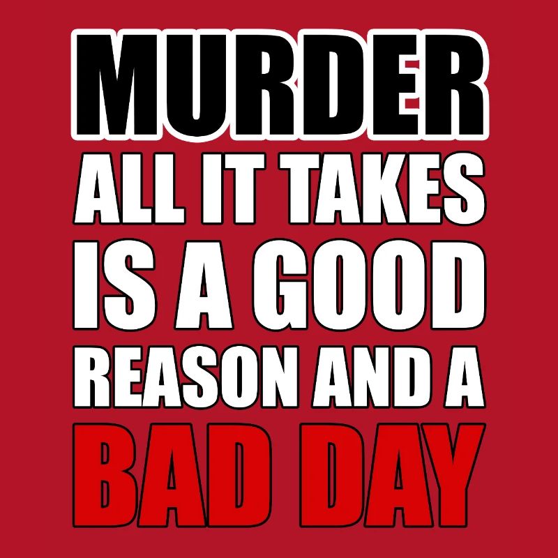 Murder – A Good Reason and a Bad Day
