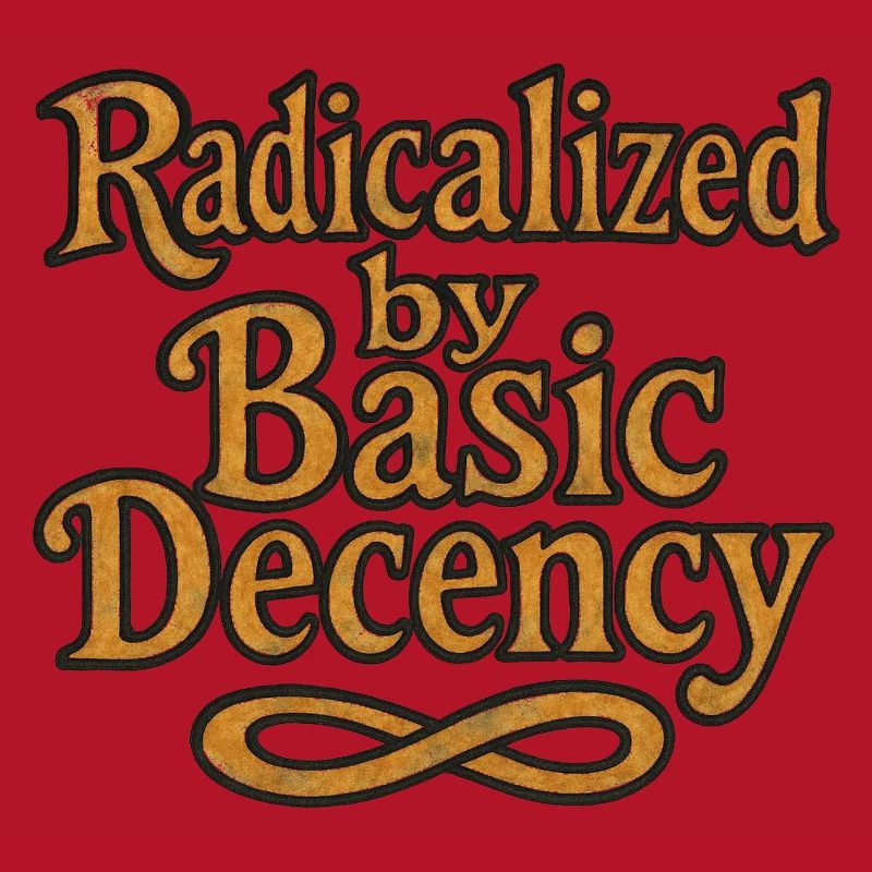 Radicalized by Basic Decency