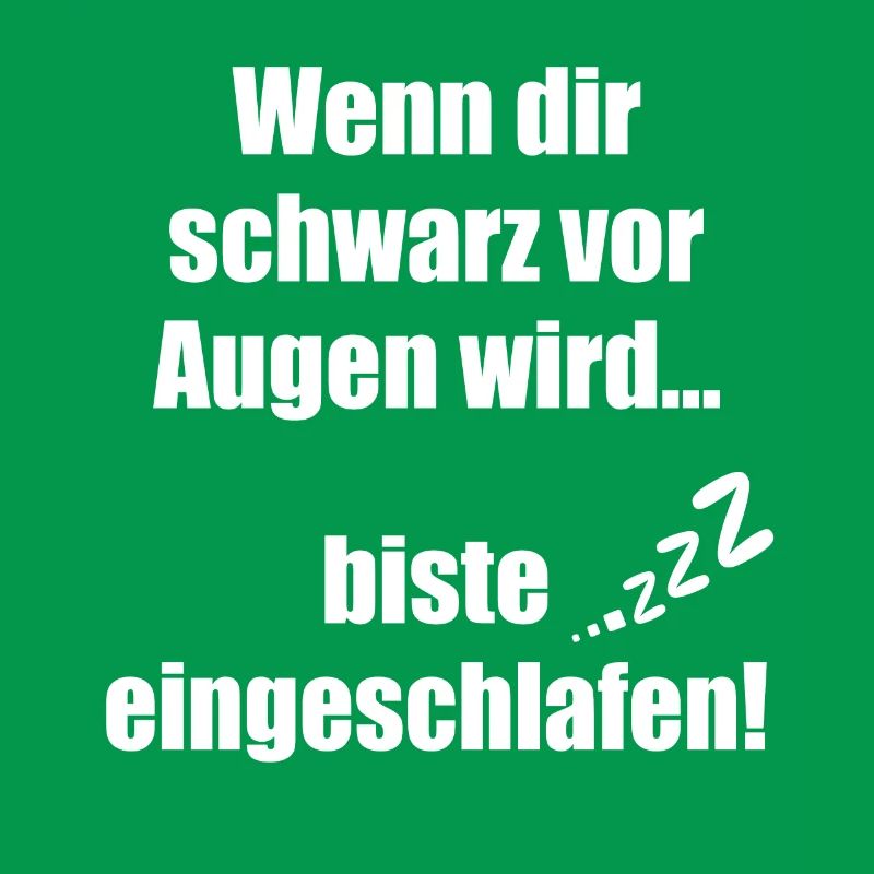 Wenn dir schwarz vor Augen wird biste eingeschlafe