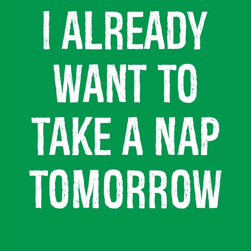 Ich will morgen schon ein Nickerchen machen