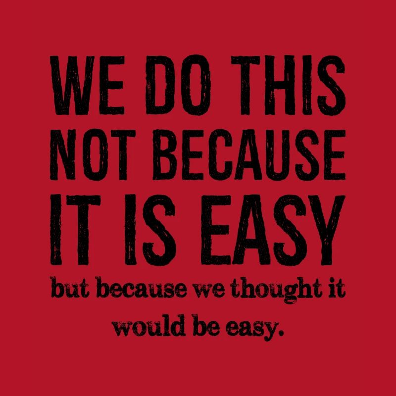 nous ne faisons pas ça parce que c'est facile