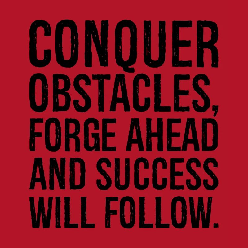 conquer obstacles forge ahead and success will