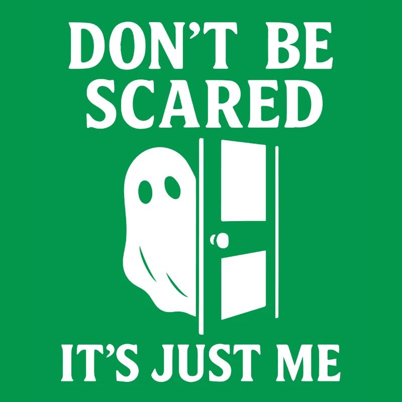 Don't Be Scared It's Just Me funny Ghost Saying