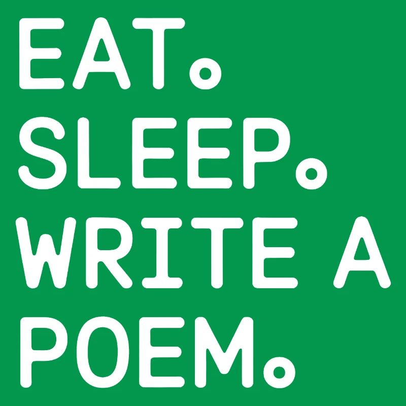 Eat Sleep Write a Poem