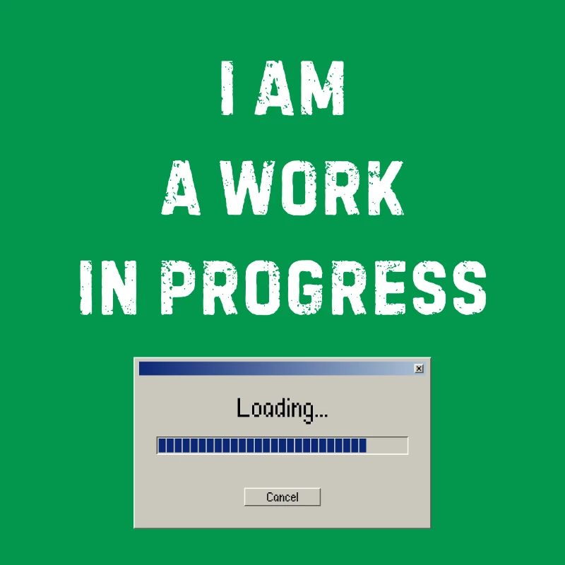 I am a work in progress - Work in progress